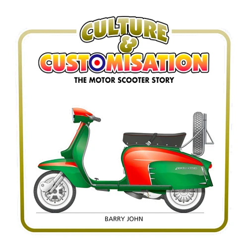 By Barry John (Author) Culture & Customisation: The Motor Scooter Story