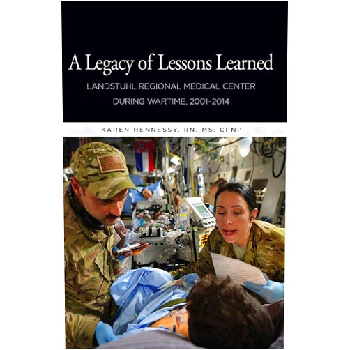 Karen Hennessy,The Borden Institute A Legacy of Lessons Learned: Landstuhi Regional Medical Center During Wartime, 2001-2014: Landstuhi Regional Medical Center During Wartime, 2001-2014