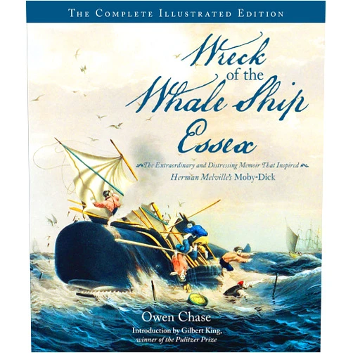 By Owen Chase (Author), Gilbert King (Introduction) Wreck of the Whale Ship Essex: The Complete Illustrated Edition: The Extraordinary and Distressing Memoir That Inspired Herman Melville's Moby-Dick