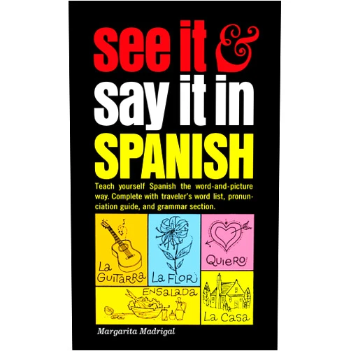 Margarita Madrigal See It and Say It in Spanish: A Beginner's Guide to Learning Spanish the Word-and-Picture Way
