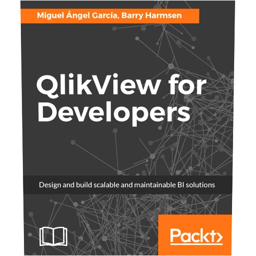 Miguel Angel Garcia,Barry Harmsen QlikView for Developers: Design and build scalable and maintainable BI solutions