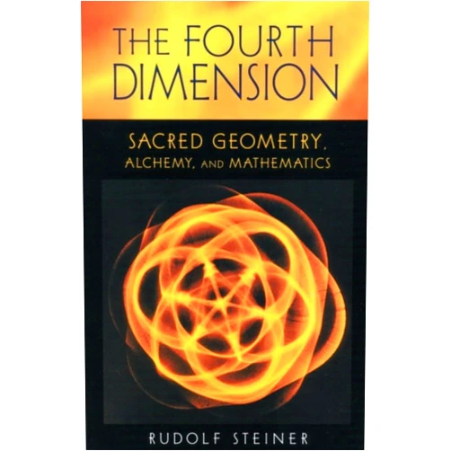 Rudolf Steiner,Catherine E. Creeger,David Booth,Renatus Ziegler The Fourth Dimension: Sacred Geometry, Alchemy & Mathematics (CW 324a) (Sacred Geometry, Alchemy, and Mathematics)