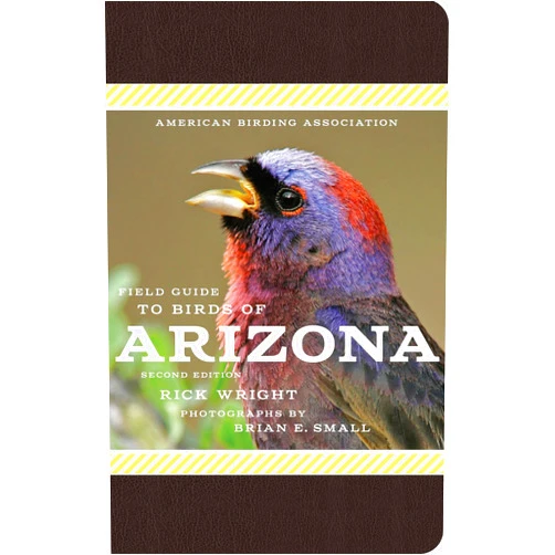 By Rick Wright (Author), Brian E. Small (Photographer) American Birding Association Field Guide to Birds of Arizona: Second Edition (American Birding Association State Field)