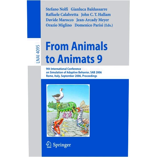 By Stefano Nolfi (Editor), Gianluca Baldassare (Editor), Raffaele Calabretta (Editor), John Hallam (Editor), Davide Marocco (Editor), Orazio Miglino (Editor), Jean-Arcady Meyer (Editor), Domenico Parisi (Editor) & 4 more From Animals to Animats 9: 9th International Conference on Simulation of Adaptive Behavior, SAB 2006, Rome, Italy, September 25-29, 2006, Proceedings (Lecture Notes in Computer Science, 4095)