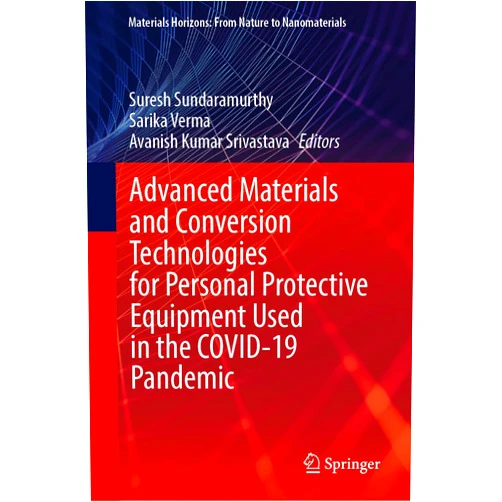 Suresh Sundaramurthy,Sarika Verma,Avanish Kumar Srivastava Advanced Materials and Conversion Technologies for Personal Protective Equipment Used in the COVID-19 Pandemic (Materials Horizons: From Nature to Nanomaterials)