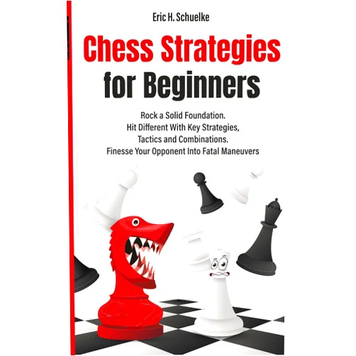 Eric H. Schuelke Chess Strategies for Beginners: Rock a Solid Foundation (PrimalChess: Chess for Beginners)