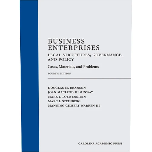 Douglas Branson,Joan Heminway,Mark Loewenstein,Marc Steinberg,Manning Warren Business Enterprises―Legal Structures, Governance, and Policy: Cases, Materials, and Problems