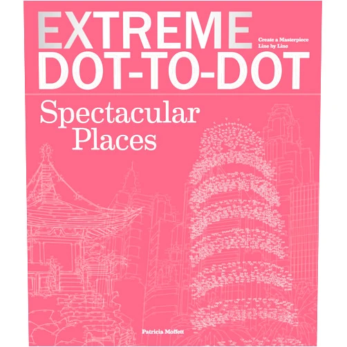 By Patricia Moffet (Illustrator) Extreme Dot-to-Dot Spectacular Places: 42 Intricate & Challenging Puzzles Featuring Landmarks from Around the World!