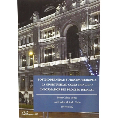 Sonia Calaza López,José Carlos Muinelo Cobo Postmodernidad y proceso europeo: la oportunidad como principio informador del proceso judicial