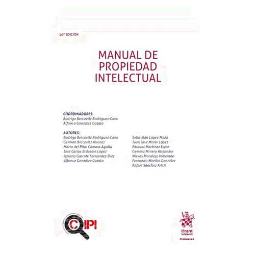 Rodrigo Bercovitz Rodríguez-Cano,Nieves Moralejo Imbernón,Juan José Marin López,Germán Bercovitz Álvarez,Fernando Morillo González,Pascual Martínez Espin,Rafael Sánchez Aristi,José Carlos Erdozáin López,Ignacio Garrote Fernández Díez,Alfonso González Gozalo,Sebastián López Maza,Gemma Minero Alejandre,María del Pilar Cámara Águila Manual de Propiedad Intelectual 10 ª Edición