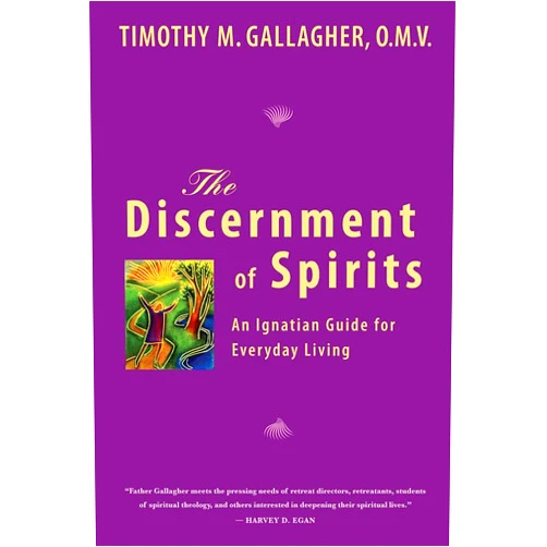 Timothy M. Gallagher The Discernment of Spirits: An Ignatian Guide for Everyday Living