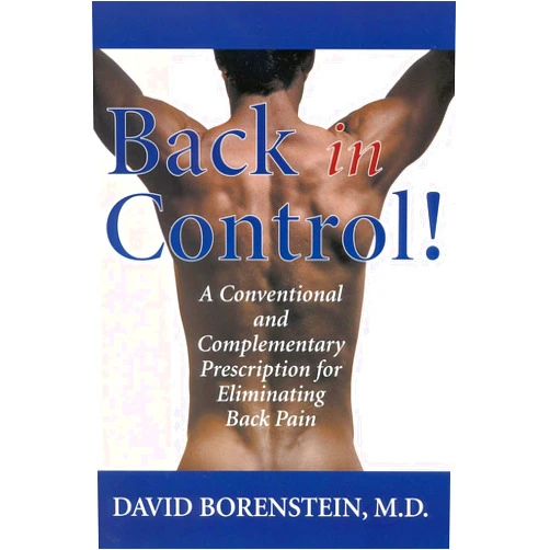 David Borenstein M.D. Back in Control: A Conventional and Complementary Prescription for Eliminating Back Pain