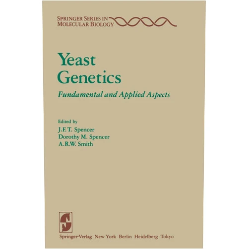 Eds. Spencer, J. F. T., Dorothy M. Spencer, & A. R. W. Smith Yeast Genetics: Fundamental and Applied Aspects (Springer Series in Molecular and Cell Biology)
