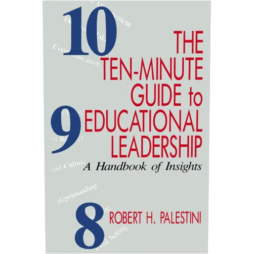 Robert Palestini The Ten-Minute Guide to Educational Leadership: A Handbook of Insights
