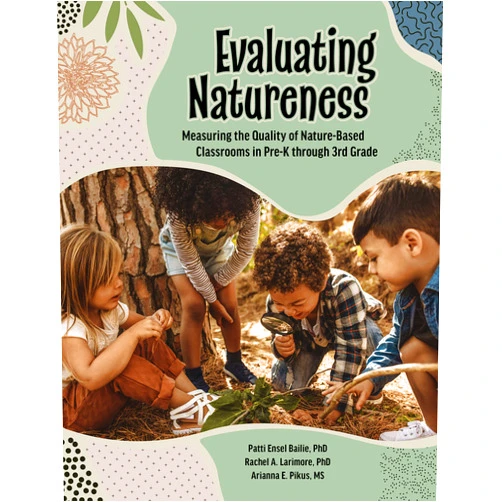 By Rachel A. Larimore (Author), Arianna Pikus (Author), Patti Ensel Bailie (Author) & 0 more Evaluating Natureness: Measuring the Quality of Nature-based Classrooms in Pre-k Through 3rd Grade