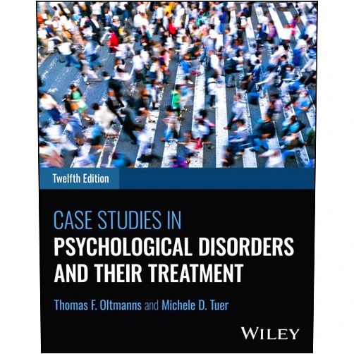Thomas F. Oltmanns,Michele D. Tuer Case Studies in Psychological Disorders and Their Treatment