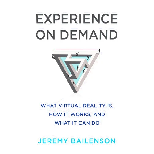 Jeremy Bailenson Experience on Demand: What Virtual Reality Is, How It Works, and What It Can Do