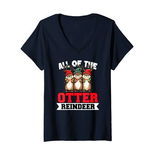 Ll Of The Otters Reindeer Ugly Sweater Womens Otter Christmas Tree All Of The Otters Reindeer Ugly Sweater V-Neck T-Shirt