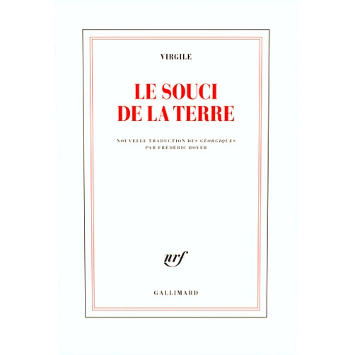 French Edition by Virgile (Author), Frédéric Boyer (Translator) Le souci de la terre: NOUVELLE TRADUCTION DES GEORGIQUES PRECEDEE DE FAIRE VIRGILE PAR FREDERIC BOYER