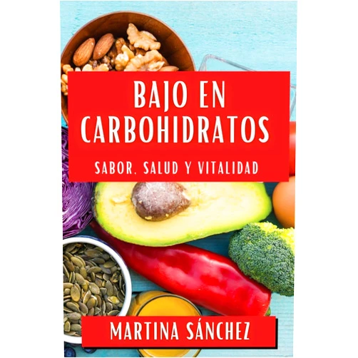 Martina Sánchez Bajo en Carbohidratos: Sabor, Salud y Vitalidad (Spanish Edition)