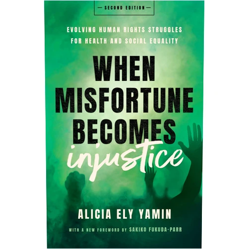 By Alicia Ely Yamin (Author), Sakiko Fukuda-Parr (Foreword) Format: Kindle Edition When Misfortune Becomes Injustice: Evolving Human Rights Struggles for Health and Social Equality, Second Edition (Stanford Studies in Human Rights)
