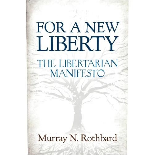 By Murray N Rothbard (Author) For a New Liberty: The Libertarian Manifesto