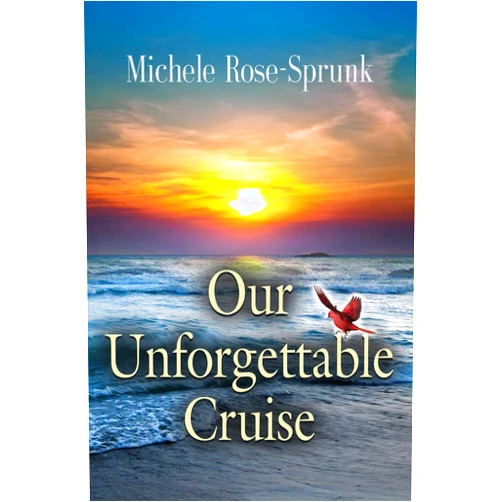 Michele Rose-Sprunk Our Unforgettable Cruise