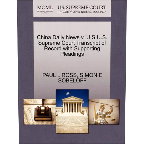 Paul L Ross,Simon E Sobeloff China Daily News V. U S U.S. Supreme Court Transcript of Record with Supporting Pleadings