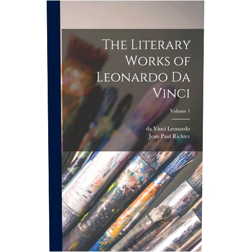 Jean Paul Richter,Da Vinci Leonardo The Literary Works of Leonardo da Vinci; Volume 1