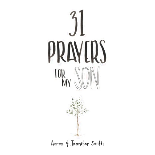 Aaron Smith,Jennifer Smith 31 Prayers For My Son: Seeking God's Perfect Will For Him (Christian Parenting Books, Prayer Book For Parents, prayers for children, How to Pray For Your Children, pray for children)