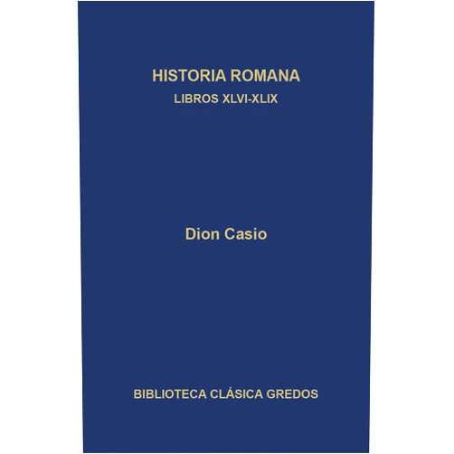 Spanish Edition by Dion Casio (Author), Juan Manuel Guzmán Hermida (Translator), Juan Pedro Oliver Segura (Contributor), Carlos García Gual (Contributor) & 2 more Format: Kindle Edition Historia romana. Libros XLVI-XLIX (Biblioteca Clásica Gredos nº 393) (Spanish Edition)