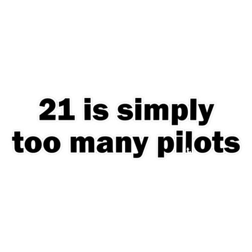 American Magnet 21 is Simply Too Many Pilots Sticker Vinyl Bumper Sticker 6 Mil Thick - Size 5