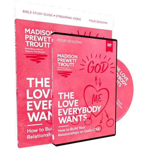 Madison Prewett Troutt The Love Everybody Wants Study Guide with DVD: How to Build Your Relationships on God’s Love