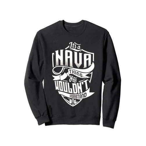 Funny Vintage NAVA Family Name Tee Gifts It's A NAVA Thing You Wouldn't Understand Family Name Sweatshirt