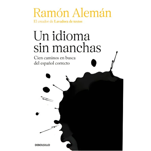 Ramón Alemán Un idioma sin manchas: Cien caminos en busca del español correcto / An Unblemish ed Language. One Hundred Roads in the Quest for Correction in Spanish (Spanish Edition)