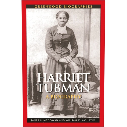 By James A. McGowan (Author), William C. Kashatus (Author) Harriet Tubman: A Biography (Greenwood Biographies)