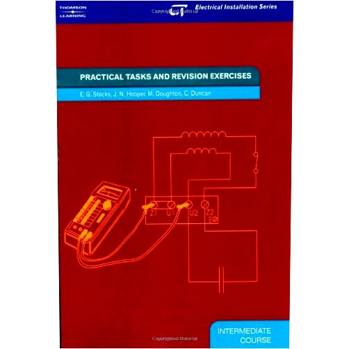 By E. G. Stocks (Author), J N Hooper (Author), Malcom Doughton (Author), C Duncan (Author) & 1 more Practical Tasks: Electrical Installation Series: Intermediate Course