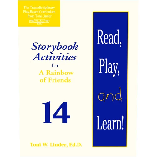 Toni Linder Ed.D. Read, Play, and Learn!® Module 14: Storybook Activities for A Rainbow of Friends