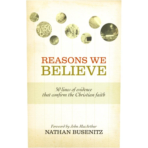 By Nathan Busenitz (Author), John MacArthur (Foreword) Reasons We Believe: 50 Lines of Evidence That Confirm the Christian Faith