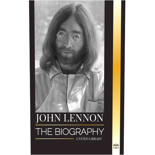 By United Library (Author) John Lennon: The biography, life, imaginations and last days of the rock musician from The Beatles (Artists)