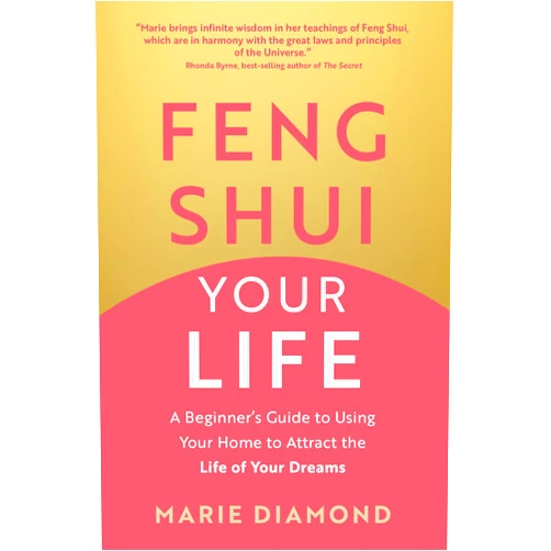 Marie Diamond Feng Shui Your Life: A Beginner’s Guide to Using Your Home to Attract the Life of Your Dreams