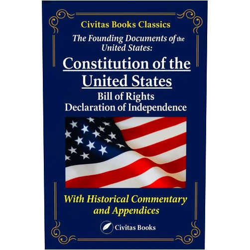 Founding Fathers The Founding Documents of the United States: The Constitution, The Bill of Rights, and the Declaration of Independence: A Complete Collection of ... with Historical Commentary and Appendices