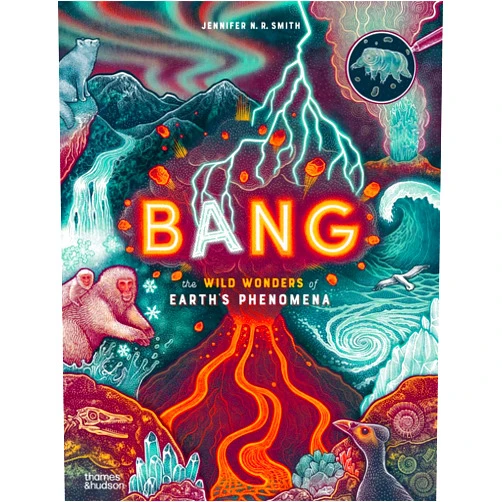 Jennifer N R Smith Bang: The Wild Wonders of Earth's Phenomena (Wild Wonders, 1)