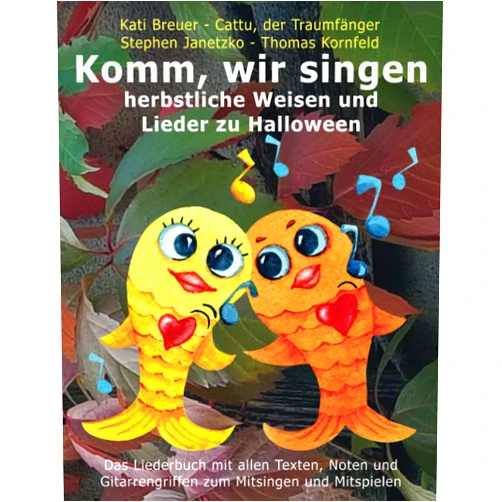 Stephen Janetzko,Thomas Kornfeld,Kati Breuer,Cattu der Traumfänger Komm, wir singen herbstliche Weisen und Lieder zu Halloween: Das Liederbuch mit allen Texten, Noten und Gitarrengriffen zum Mitsingen und Mitspielen ... mit Goldfischcover) (German Edition)