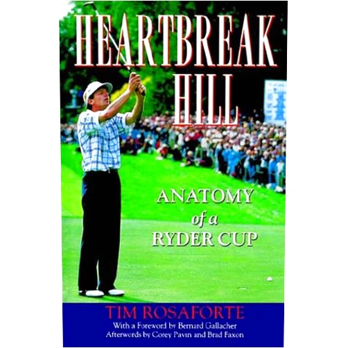 Tim Rosaforte Heartbreak Hill: Anatomy of a Ryder Cup