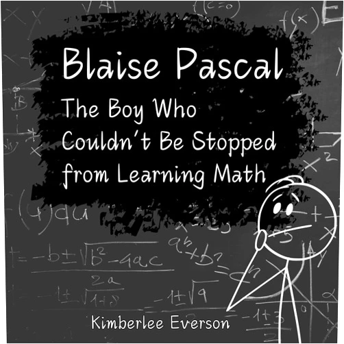 By Kimberlee Everson (Author) Format: Kindle Edition Blaise Pascal: The Boy Who Couldn't Be Stopped from Doing Math (Mathematical Kids)