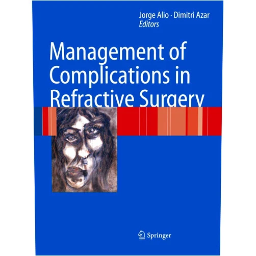 Jorge L. Alió y Sanz,Dimitri T. Azar Management of Complications in Refractive Surgery