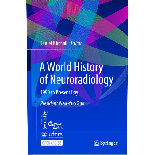 Daniel Birchall A World History of Neuroradiology: 1990 to Present Day