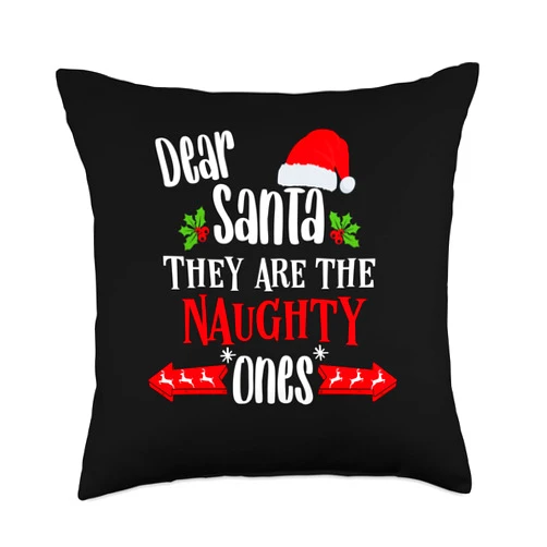 Matching Naughty Santa Hat Gifts Family Christmas Outfit Dear Santa They are The Naughty Ones Throw Pillow