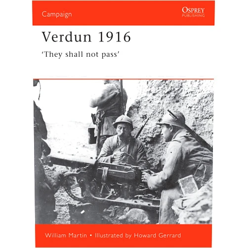 By Ian Drury (Author), William Martin (Author), Howard Gerrard (Illustrator) & 0 more Verdun 1916: ‘They shall not pass’ (Campaign, 93)